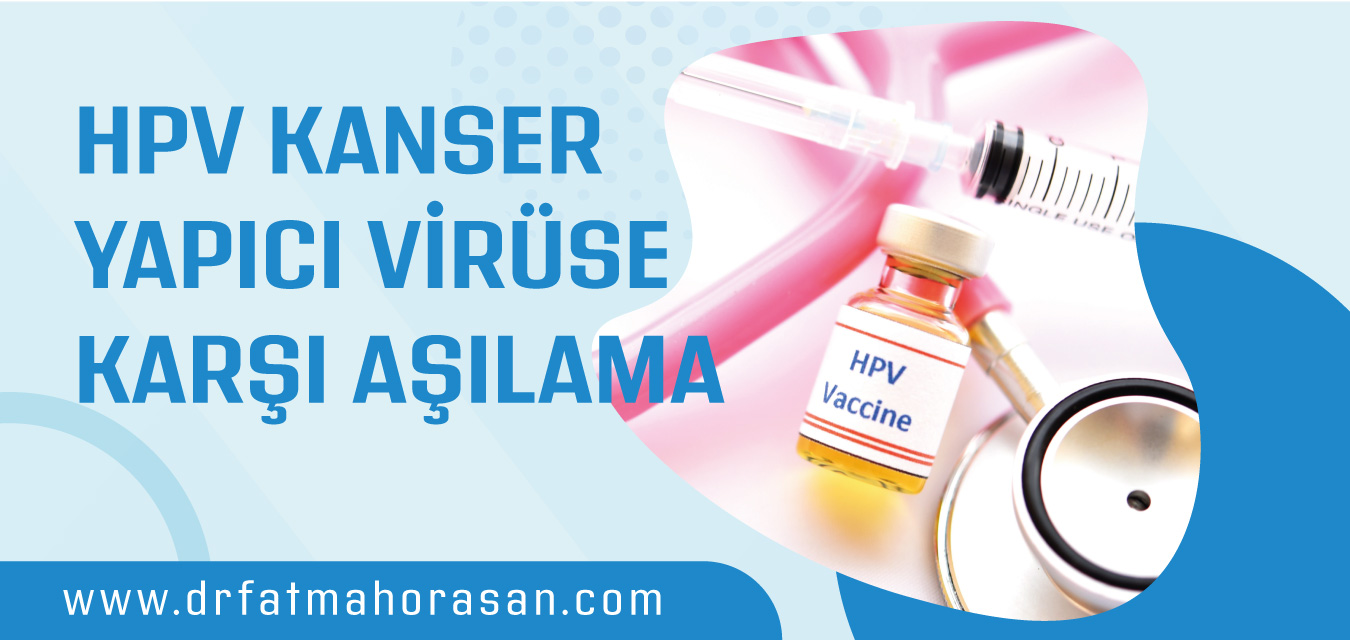 HPV Kanser Yapıcı Virüse Karşıo Aşılama